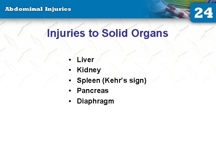 Injuries to Solid Organs • • • Liver Kidney Spleen (Kehr’s sign) Pancreas Diaphragm Injuries to Solid Organs • • • Liver Kidney Spleen (Kehr’s sign) Pancreas Diaphragm