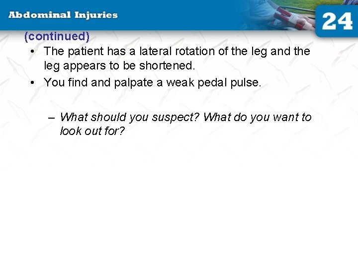 (continued) • The patient has a lateral rotation of the leg and the leg