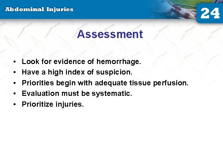 Assessment • • • Look for evidence of hemorrhage. Have a high index of