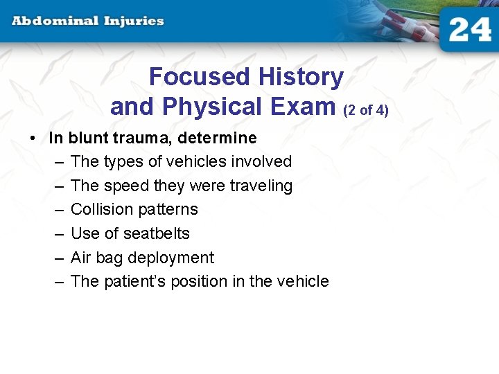 Focused History and Physical Exam (2 of 4) • In blunt trauma, determine –