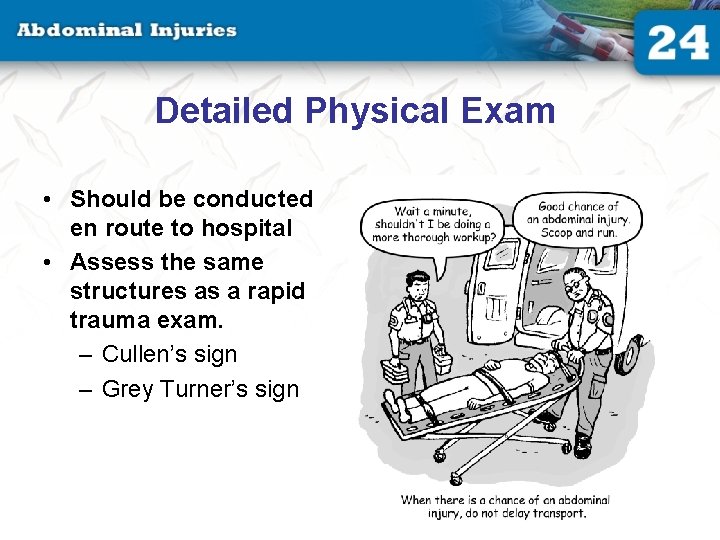 Detailed Physical Exam • Should be conducted en route to hospital • Assess the