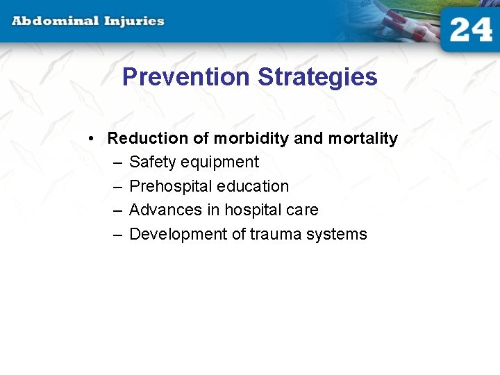 Prevention Strategies • Reduction of morbidity and mortality – Safety equipment – Prehospital education