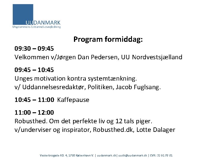 Program formiddag: 09: 30 – 09: 45 Velkommen v/Jørgen Dan Pedersen, UU Nordvestsjælland 09: