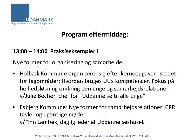 Program eftermiddag: 13: 00 – 14: 00 Praksiseksempler I Nye former for organisering og