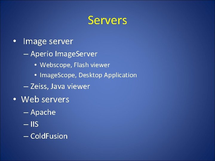 Servers • Image server – Aperio Image. Server • Webscope, Flash viewer • Image.