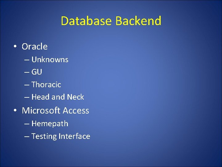 Database Backend • Oracle – Unknowns – GU – Thoracic – Head and Neck