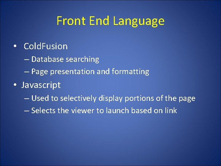 Front End Language • Cold. Fusion – Database searching – Page presentation and formatting