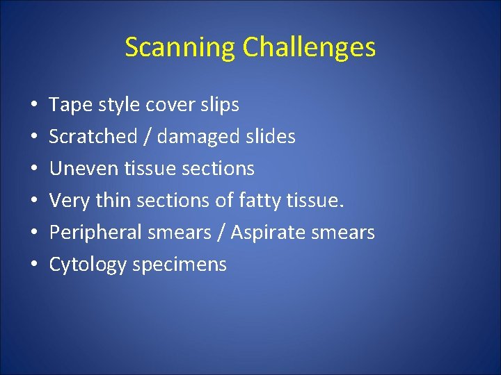 Scanning Challenges • • • Tape style cover slips Scratched / damaged slides Uneven