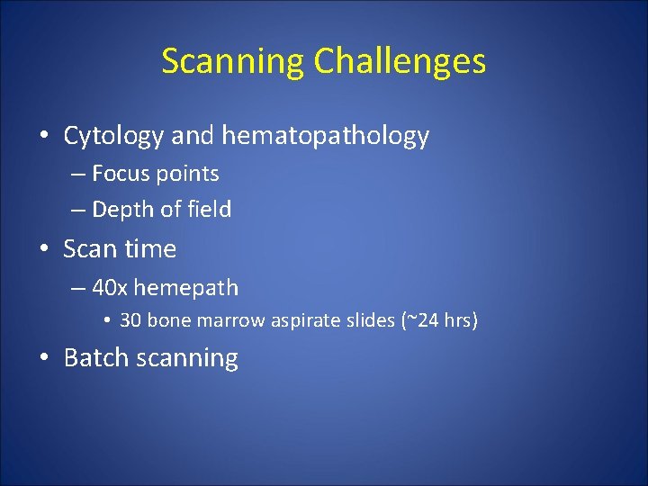 Scanning Challenges • Cytology and hematopathology – Focus points – Depth of field •