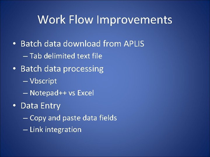 Work Flow Improvements • Batch data download from APLIS – Tab delimited text file
