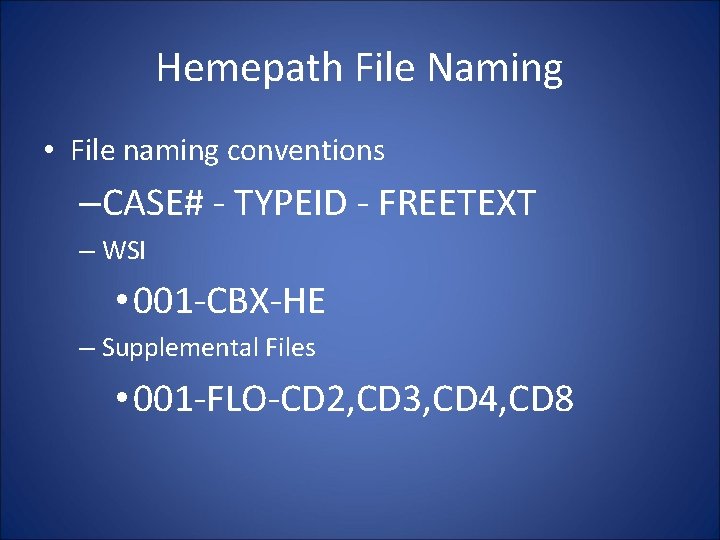 Hemepath File Naming • File naming conventions –CASE# - TYPEID - FREETEXT – WSI