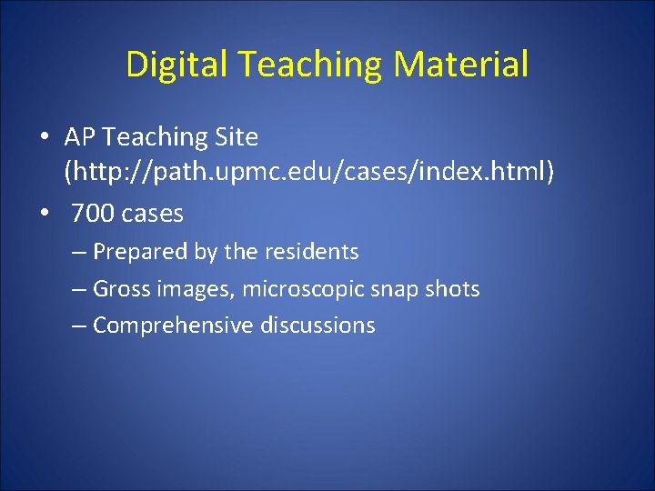 Digital Teaching Material • AP Teaching Site (http: //path. upmc. edu/cases/index. html) • 700