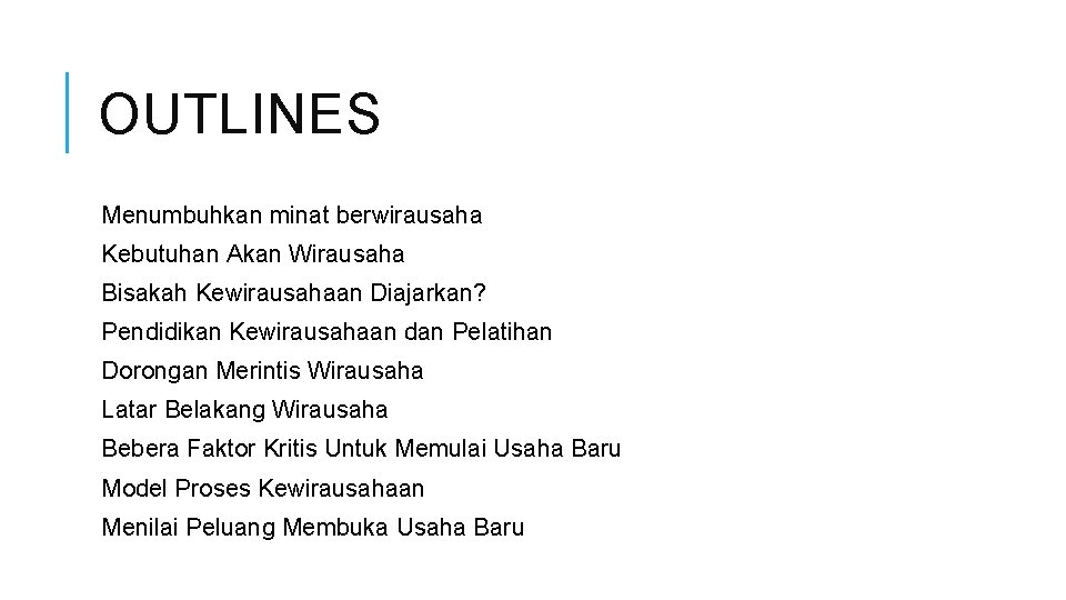 OUTLINES Menumbuhkan minat berwirausaha Kebutuhan Akan Wirausaha Bisakah Kewirausahaan Diajarkan? Pendidikan Kewirausahaan dan Pelatihan