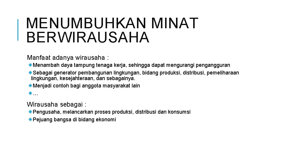 MENUMBUHKAN MINAT BERWIRAUSAHA Manfaat adanya wirausaha : Menambah daya tampung tenaga kerja, sehingga dapat