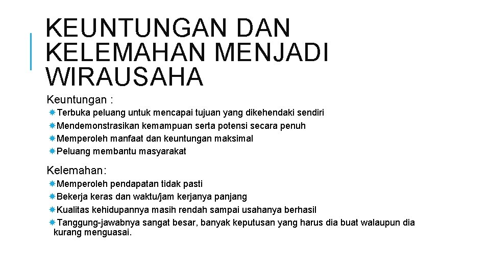 KEUNTUNGAN DAN KELEMAHAN MENJADI WIRAUSAHA Keuntungan : Terbuka peluang untuk mencapai tujuan yang dikehendaki