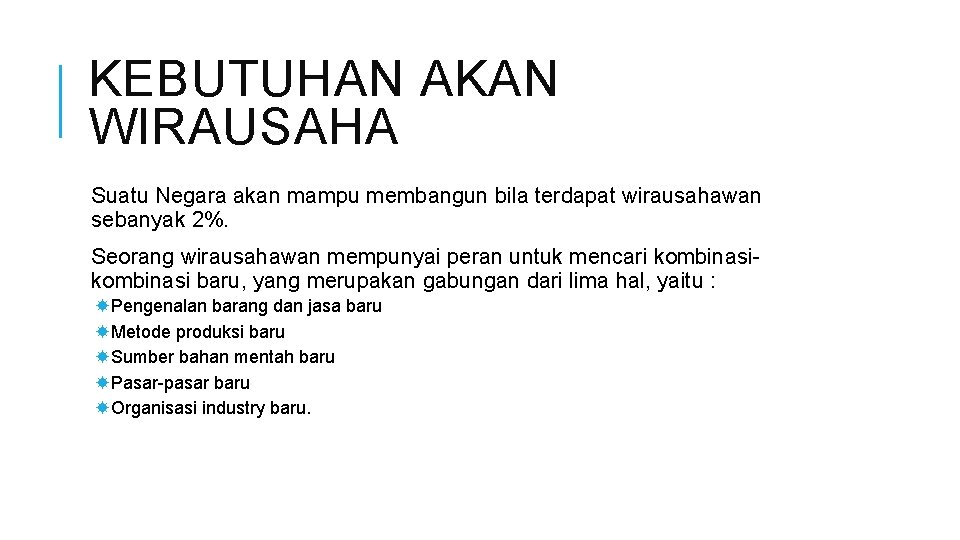 KEBUTUHAN AKAN WIRAUSAHA Suatu Negara akan mampu membangun bila terdapat wirausahawan sebanyak 2%. Seorang