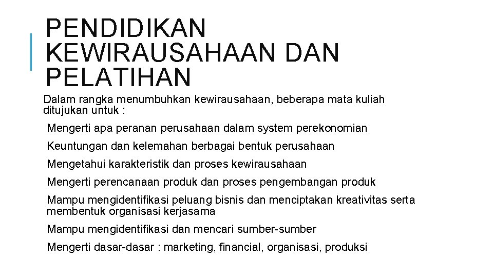 PENDIDIKAN KEWIRAUSAHAAN DAN PELATIHAN Dalam rangka menumbuhkan kewirausahaan, beberapa mata kuliah ditujukan untuk :