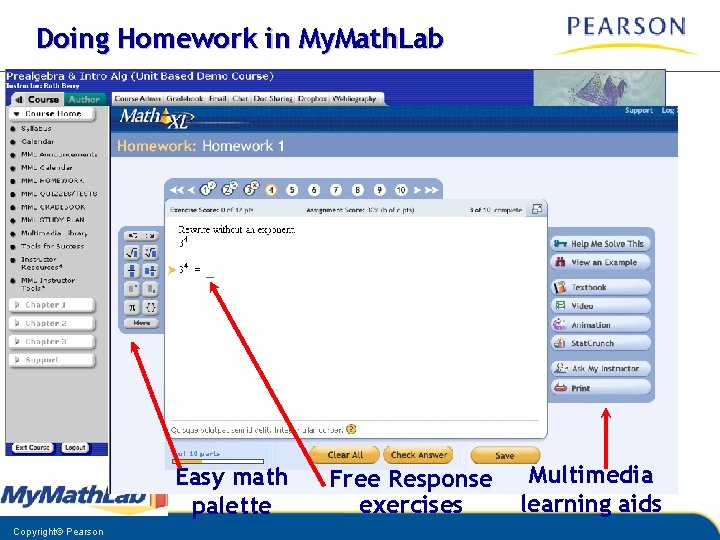 Doing Homework in My. Math. Lab Easy math palette Copyright© Pearson Free Response exercises