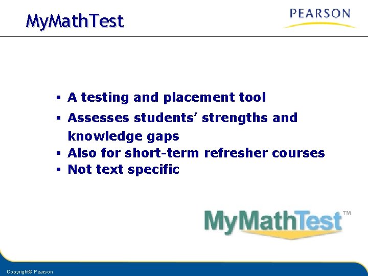 My. Math. Test § A testing and placement tool § Assesses students’ strengths and