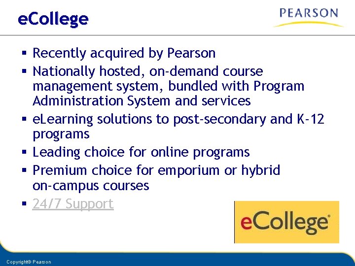 e. College § Recently acquired by Pearson § Nationally hosted, on-demand course management system,