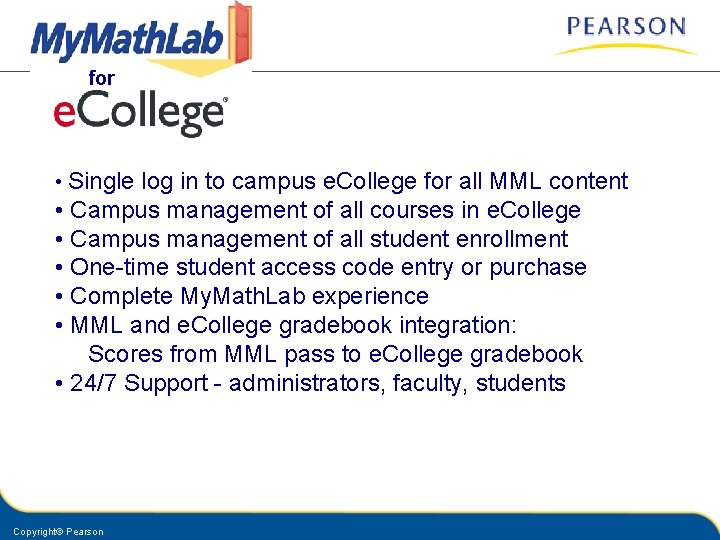 for • Single log in to campus e. College for all MML content •