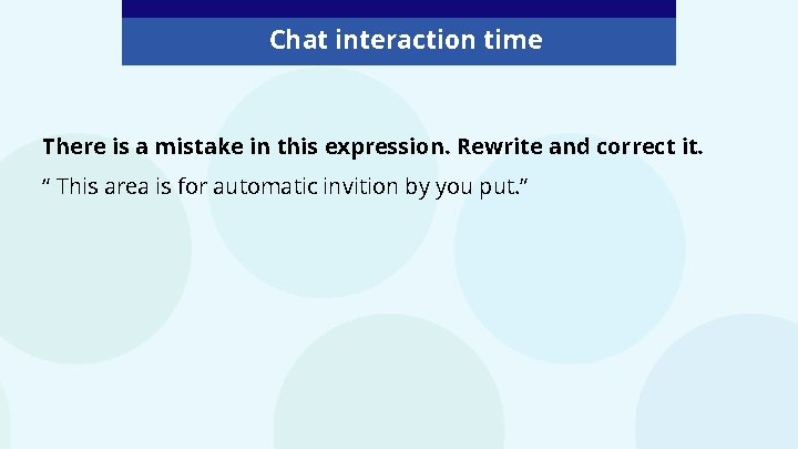 Chat interaction time There is a mistake in this expression. Rewrite and correct it.