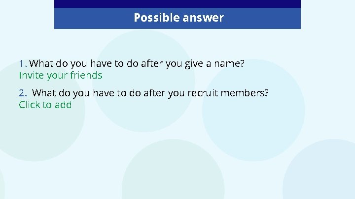Possible answer 1. What do you have to do after you give a name?