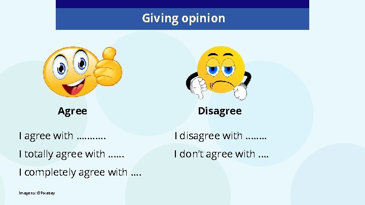 Giving opinion Agree Disagree I agree with. . . I disagree with. . .