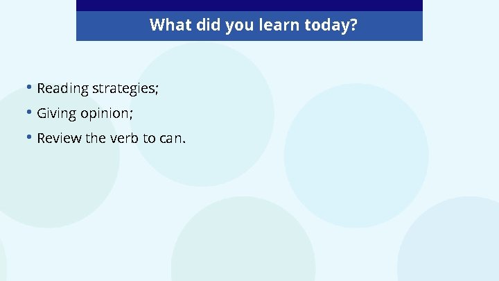 What did you learn today? • Reading strategies; • Giving opinion; • Review the