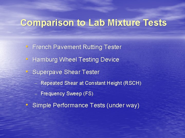 Comparison to Lab Mixture Tests • French Pavement Rutting Tester • Hamburg Wheel Testing