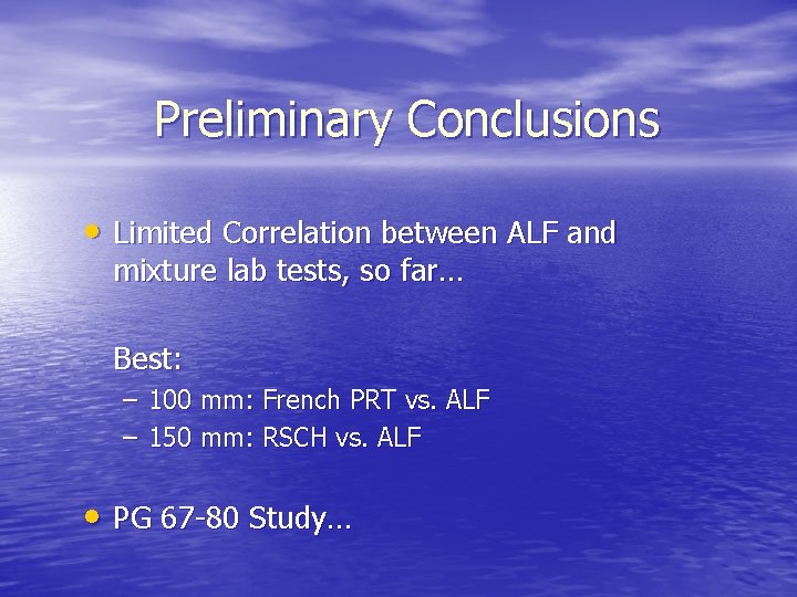 Preliminary Conclusions • Limited Correlation between ALF and mixture lab tests, so far… Best: