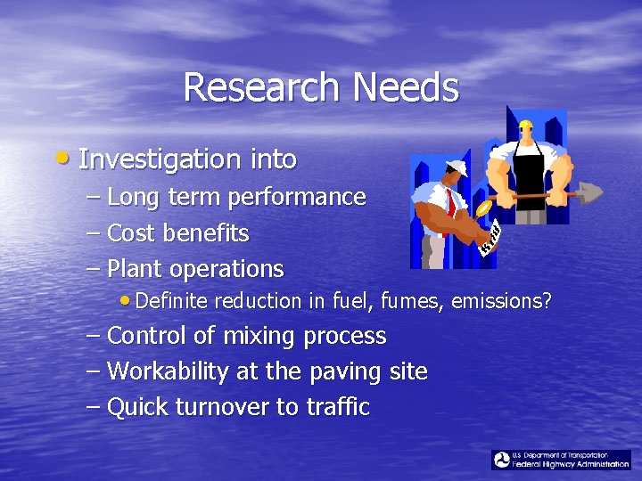 Research Needs • Investigation into – Long term performance – Cost benefits – Plant