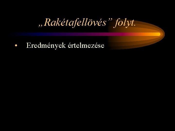 „Rakétafellövés” folyt. • Eredmények értelmezése 