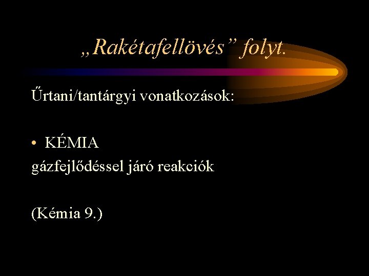 „Rakétafellövés” folyt. Űrtani/tantárgyi vonatkozások: • KÉMIA gázfejlődéssel járó reakciók (Kémia 9. ) 