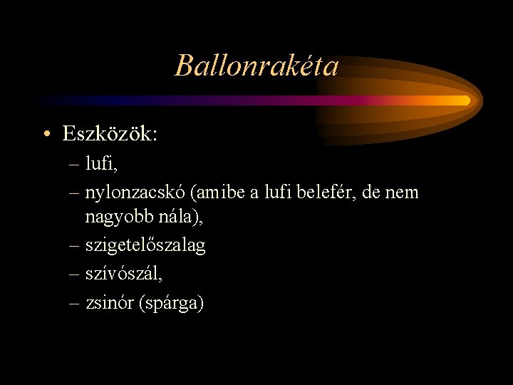 Ballonrakéta • Eszközök: – lufi, – nylonzacskó (amibe a lufi belefér, de nem nagyobb
