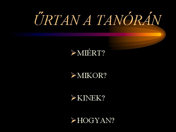 ŰRTAN A TANÓRÁN Ø MIÉRT? Ø MIKOR? Ø KINEK? Ø HOGYAN? 