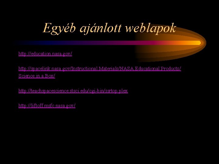 Egyéb ajánlott weblapok http: //education. nasa. gov/ http: //spacelink. nasa. gov/Instructional. Materials/NASA. Educational. Products/