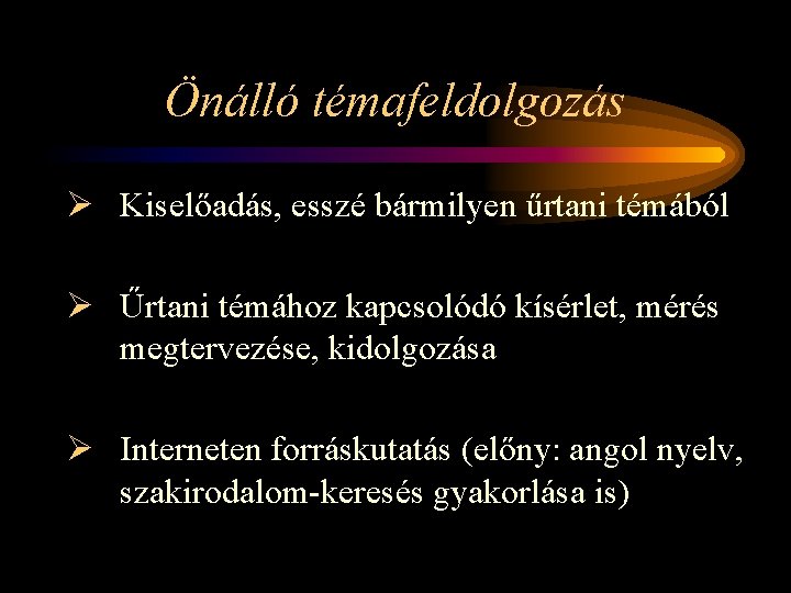 Önálló témafeldolgozás Ø Kiselőadás, esszé bármilyen űrtani témából Ø Űrtani témához kapcsolódó kísérlet, mérés