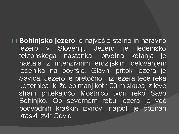 � Bohinjsko jezero je največje stalno in naravno jezero v Sloveniji. Jezero je ledeniškotektonskega