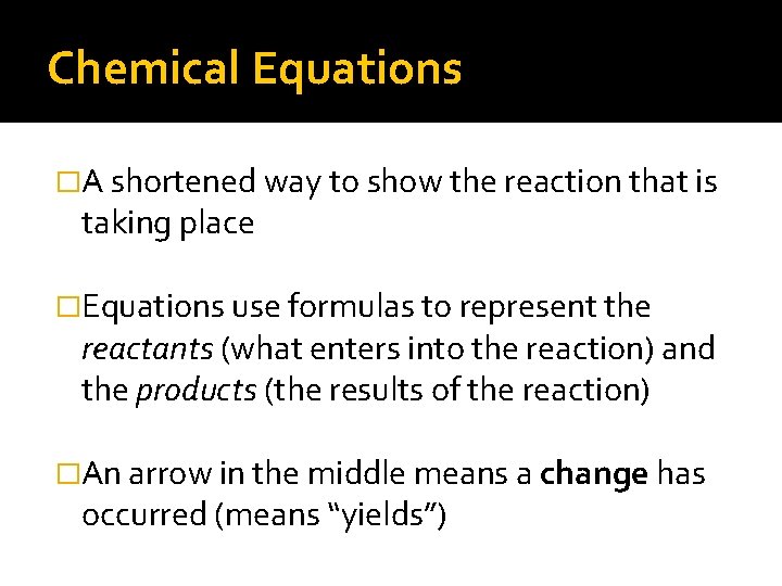 Chemical Equations �A shortened way to show the reaction that is taking place �Equations