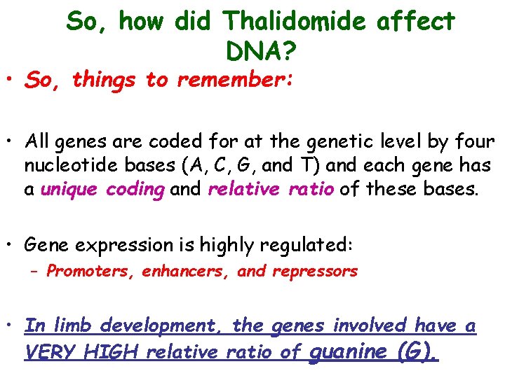 So, how did Thalidomide affect DNA? • So, things to remember: • All genes