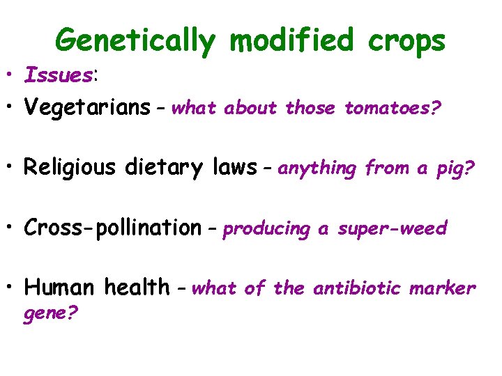 Genetically modified crops • Issues: • Vegetarians – what about those tomatoes? • Religious