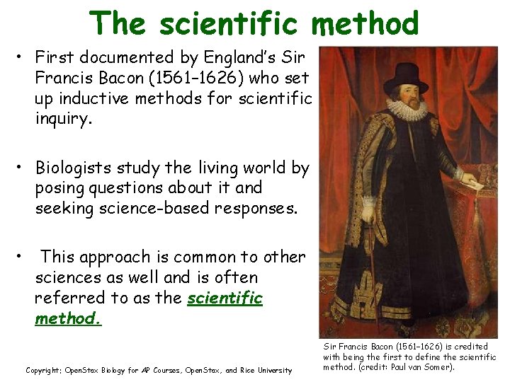 The scientific method • First documented by England’s Sir Francis Bacon (1561– 1626) who