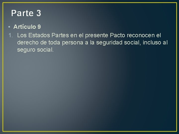 Parte 3 • Artículo 9 1. Los Estados Partes en el presente Pacto reconocen