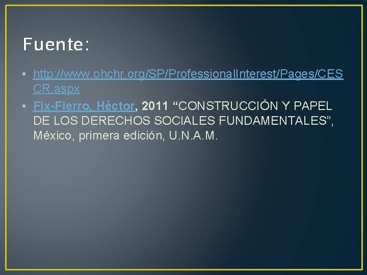 Fuente: • http: //www. ohchr. org/SP/Professional. Interest/Pages/CES CR. aspx • Fix-Fierro, Héctor, 2011 “CONSTRUCCIÓN
