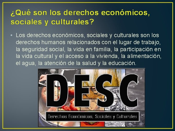 ¿Qué son los derechos económicos, sociales y culturales? • Los derechos económicos, sociales y