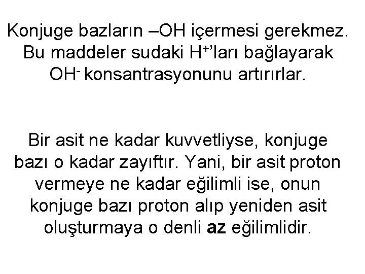 Konjuge bazların –OH içermesi gerekmez. Bu maddeler sudaki H+’ları bağlayarak OH- konsantrasyonunu artırırlar. Bir