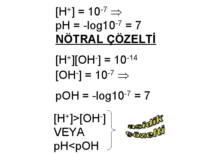 [H+] = 10 -7 p. H = -log 10 -7 = 7 NÖTRAL ÇÖZELTİ