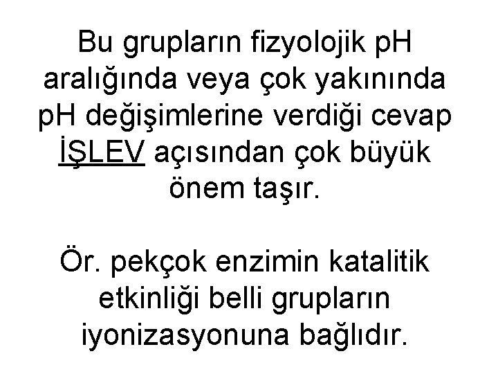 Bu grupların fizyolojik p. H aralığında veya çok yakınında p. H değişimlerine verdiği cevap