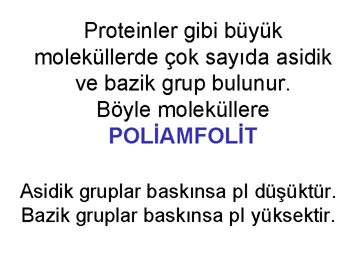 Proteinler gibi büyük moleküllerde çok sayıda asidik ve bazik grup bulunur. Böyle moleküllere POLİAMFOLİT